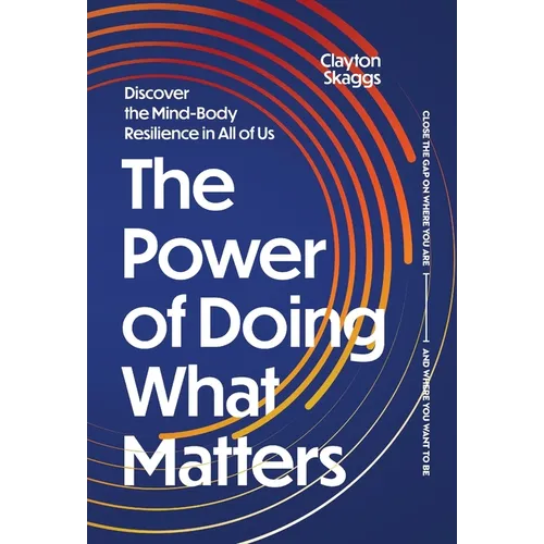 The Power of Doing What Matters: Discover the Mind-Body Resilience in All of Us