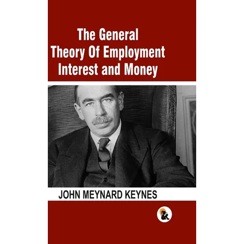 The General Theory Of Employment Interest and Money: The Keynesian Revolution - HB