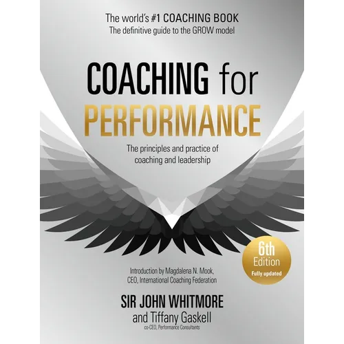 Coaching for Performance, 6th Edition: The Principles and Practice of Coaching and Leadership