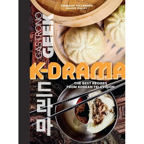 Gastronogeek: K-Drama Cookbook: The Best Recipes from Korean Television