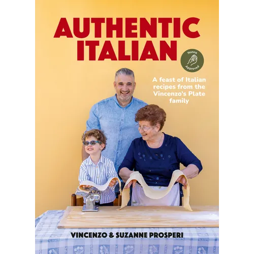 Authentic Italian: Classic 'Nonna-Approved' Recipes from the Vincenzo's Plate Family Kitchen. a Cookbook of Traditional Italian Recipes.