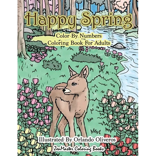Happy Spring Color By Numbers Coloring Book for Adults: A Color By Numbers Coloring Book of Spring with Flowers, Butterflies, Country Scenes, Relaxing