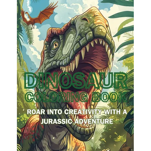 Dinosaur Coloring Book: Roar into Creativity with a Jurassic Adventure