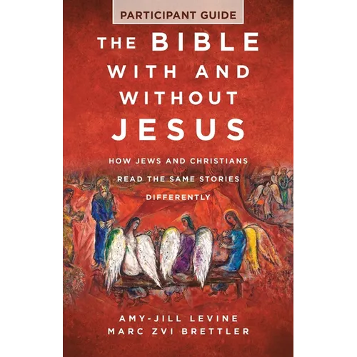The Bible with and Without Jesus - Participant Guide: How Jews and Christians Read the Same Stories Differently