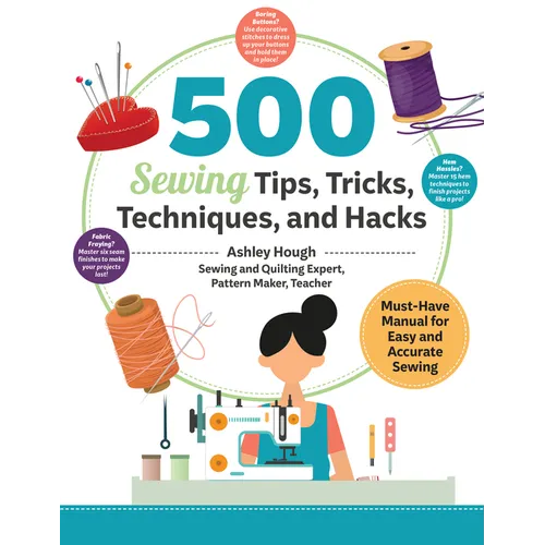 500 Sewing Tips, Tricks, Techniques, and Hacks: Must-Have Manual for Easy and Accurate Sewing
