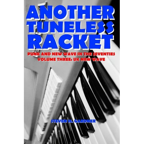 Another Tuneless Racket: Punk and New Wave In The Seventies: Volume Three: UK New Wave