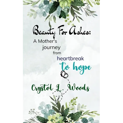 Beauty For Ashes: A Mother's journey from heartbreak to hope