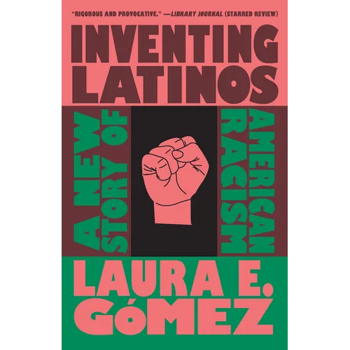 Inventing Latinos: A New Story of American Racism