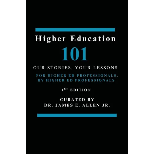 Higher Education 101: Our Stories, Your Lessons