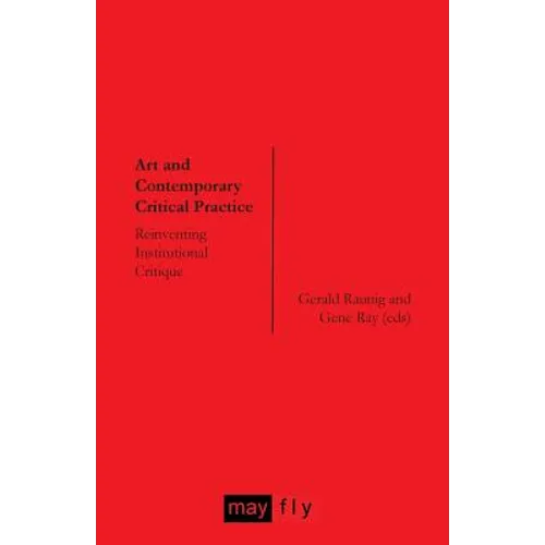 Art and Contemporary Critical Practice: Reinventing Institutional Critique