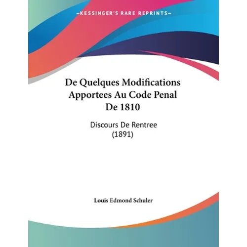 De Quelques Modifications Apportees Au Code Penal De 1810: Discours De Rentree (1891)