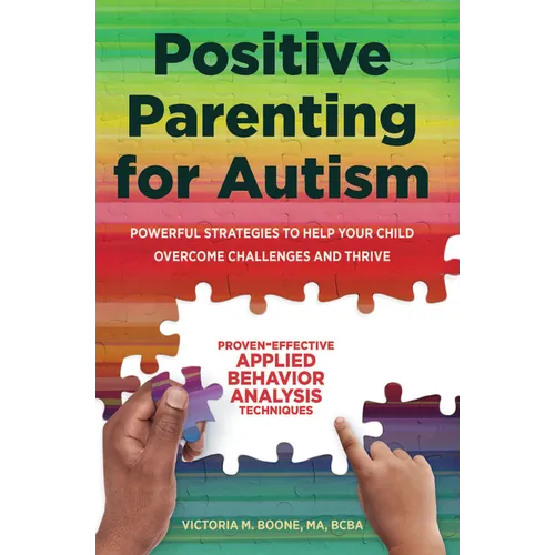 Positive Parenting for Autism: Powerful Strategies to Help Your Child Overcome Challenges and Thrive