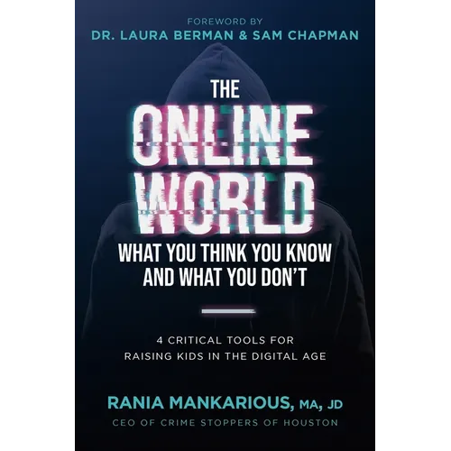The Online World, What You Think You Know and What You Don't: 4 Critical Tools for Raising Kids in the Digital Age