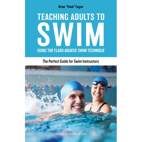Teaching Adults to Swim: Using the Flash Aquatic Swim Technique--The Perfect Guide for Swim Instructors
