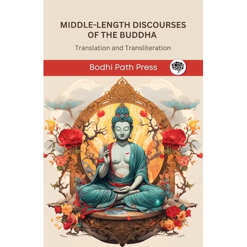 Middle-Length Discourses of the Buddha (Majjhima Nikaya): Translation and Transliteration (From Bodhi Path Press)