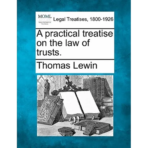 A practical treatise on the law of trusts.