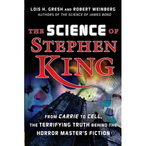 The Science of Stephen King: From Carrie to Cell, the Terrifying Truth Behind the Horror Masters Fiction