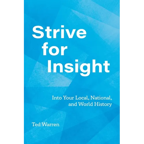 Strive for Insight: Into Your Local, National, and World History