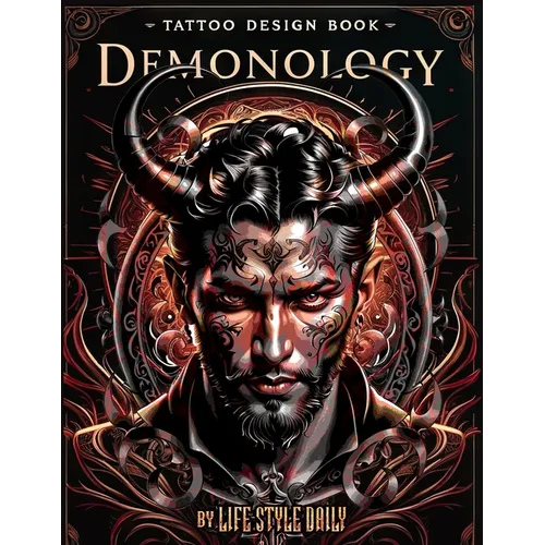 Tattoo Design Book - Demonology: A Comprehensive Exploration of Crafting Demonic Tattoos Inspired by Ancient Lore