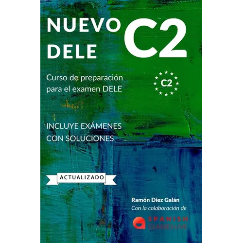 Nuevo Dele C2: Preparación para el examen. Modelos completos del examen DELE C2