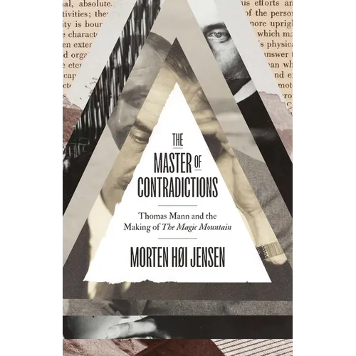 The Master of Contradictions: Thomas Mann and the Making of the Magic Mountain
