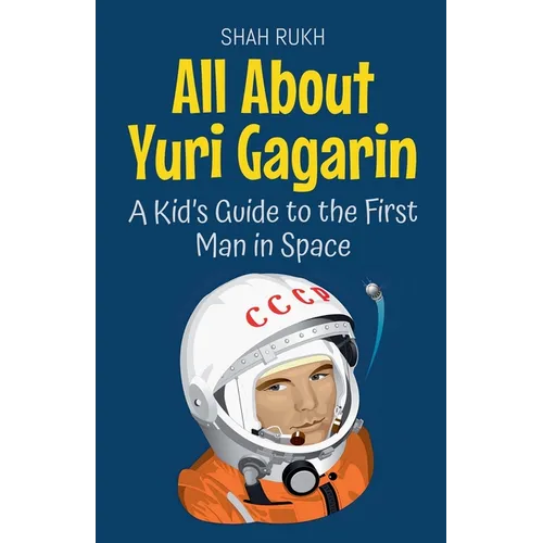 All About Yuri Gagarin: A Kid's Guide to the First Man in Space