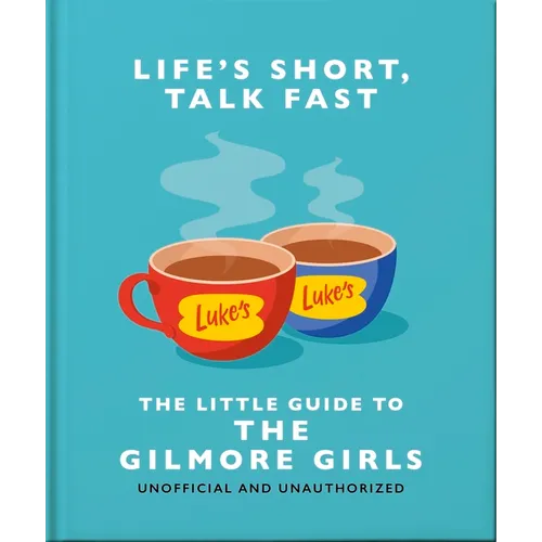 Life's Short, Talk Fast: The Little Guide to Gilmore Girls