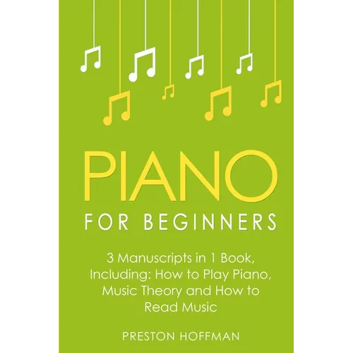 Piano for Beginners: Bundle - The Only 3 Books You Need to Learn Piano Lessons for Beginners, Piano Theory and Piano Sheet Music Today
