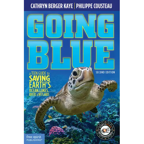 Going Blue: A Teen Guide to Saving Earth's Ocean, Lakes, Rivers & Wetlands