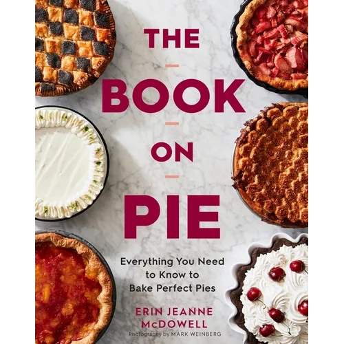 The Book on Pie: Everything You Need to Know to Bake Perfect Pies