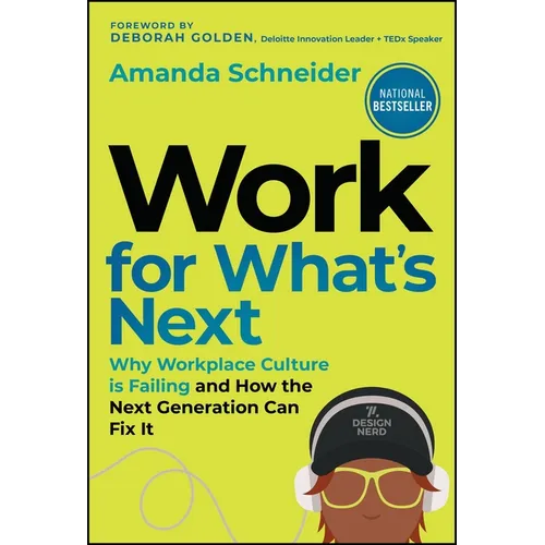 Work for What's Next: Why Workplace Culture Is Failing and How the Next Generation Can Fix It
