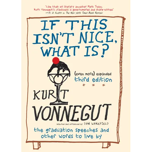 If This Isn't Nice, What Is? (Even More) Expanded Third Edition: The Graduation Speeches and Other Words to Live by