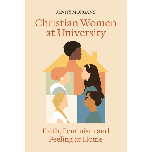 Christian Women at University: Faith, Feminism and Feeling at Home