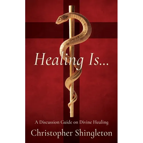 Healing Is...: A Discussion Guide on Divine Healing