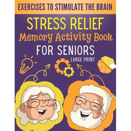 Stress Relief Memory Activity Book For Seniors: Relaxing Activities for Brain Maintenance and Memory Enhancement - Cognitive Training Exciting Games a