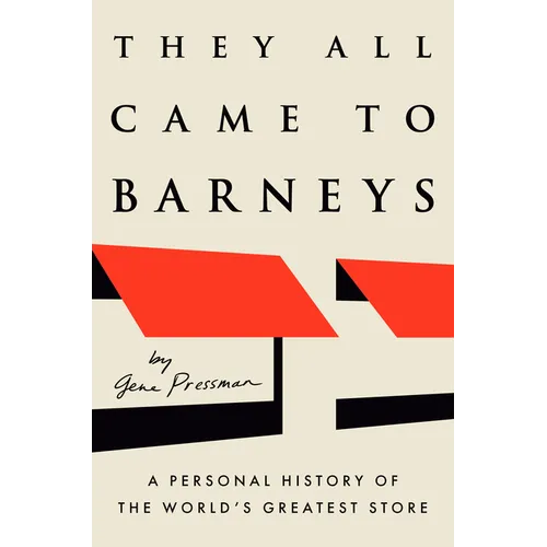 They All Came to Barneys: A Personal History of the World's Greatest Store