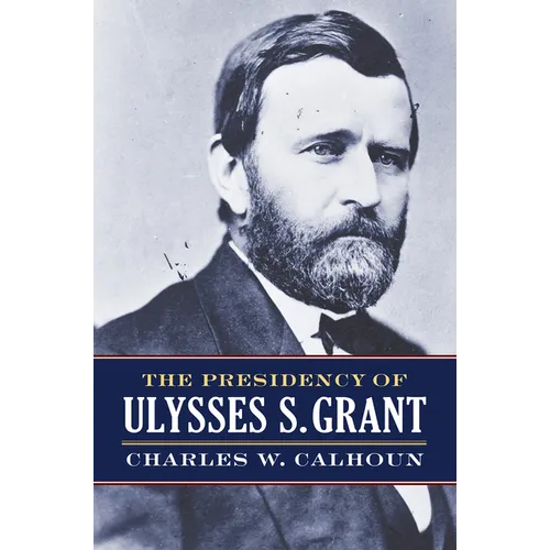 The Presidency of Ulysses S. Grant