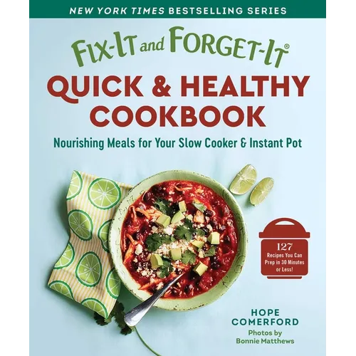 Fix-It and Forget-It Quick & Healthy Cookbook: Nourishing Meals for Your Slow Cooker & Instant Pot