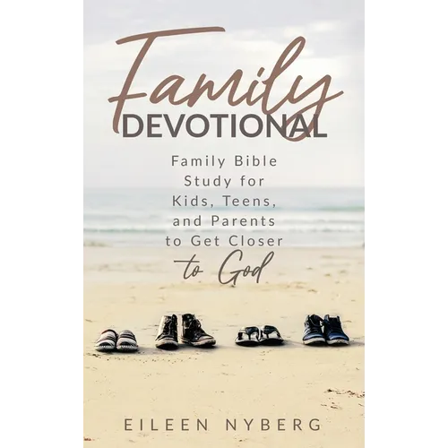Family Devotional: Family Bible Study for Kids, Teens and Parents to Get Closer to God.