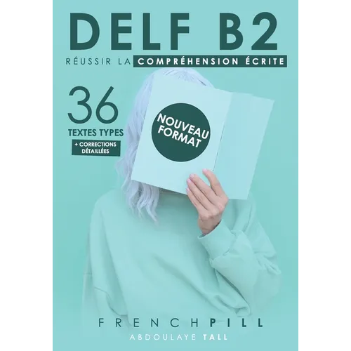 Delf B2: réussir le compréhension écrite: 36 textes types (nouveau format)