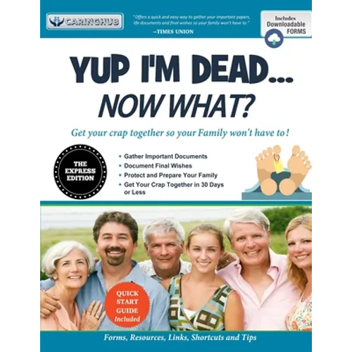 Yup I'm Dead...Now What? The Express Edition: A Guide to My Life Information, Documents, Plans and Final Wishes