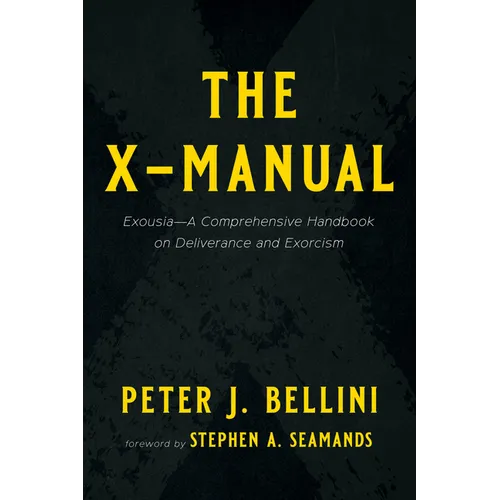 The X-Manual: Exousia--A Comprehensive Handbook on Deliverance and Exorcism