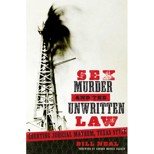 Sex, Murder, & the Unwritten Law: Gender and Judicial Mayhem, Texas Style