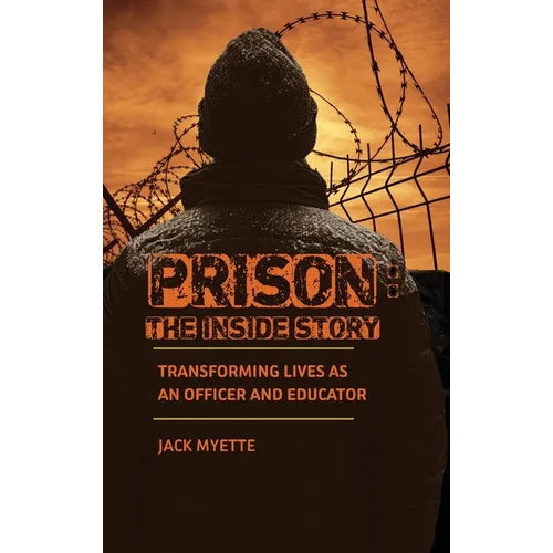 Prison: The Inside Story: Transforming Lives as an Officer and Educator