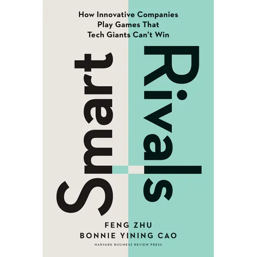 Smart Rivals: How Innovative Companies Play Games That Tech Giants Can't Win