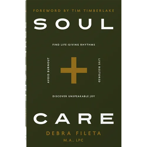 Soul Care: *Find Life-Giving Rhythms *Live Restored *Avoid Burnout *Discover Unspeakable Joy