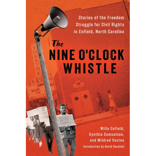 The Nine O'Clock Whistle: Stories of the Freedom Struggle for Civil Rights in Enfield, North Carolina