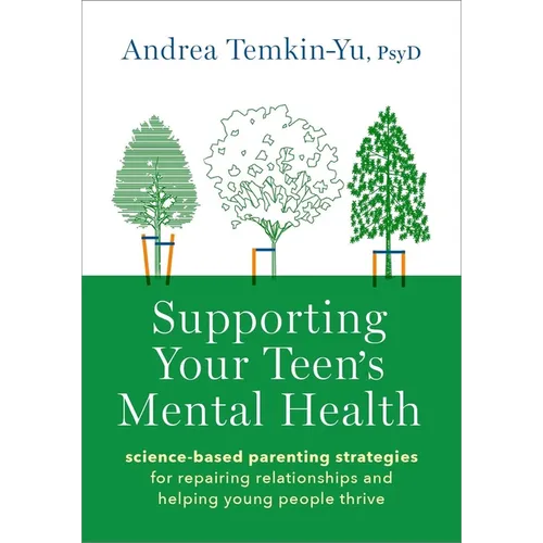 Supporting Your Teen's Mental Health: Science-Based Parenting Strategies for Repairing Relationships and Helping Young People Thrive