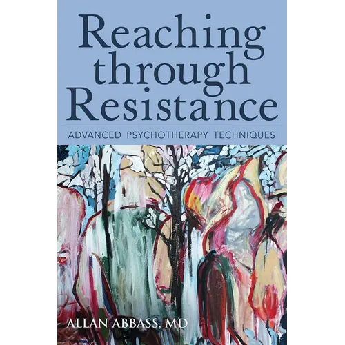 Reaching Through Resistance: Advanced Psychotherapy Techniques