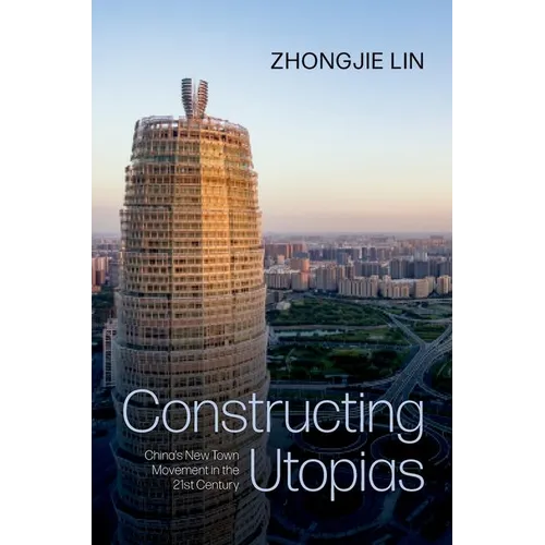 Constructing Utopias: China's New Town Movement in the 21st Century